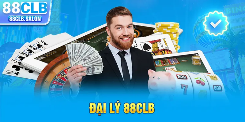 Đại Lý 88CLB - Tiềm Năng Kiếm Tiền Bất Tận Dành Cho Bạn 