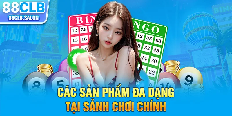 Các sản phẩm đa dạng tại sảnh chơi chính