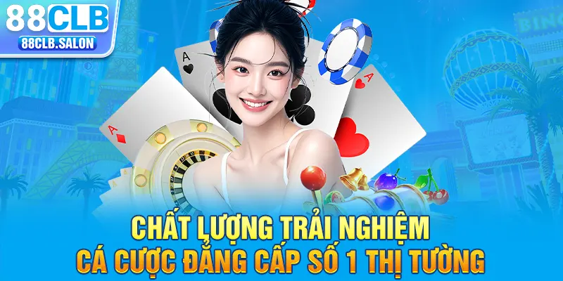 Chất lượng trải nghiệm cá cược đẳng cấp số 1 thị tường