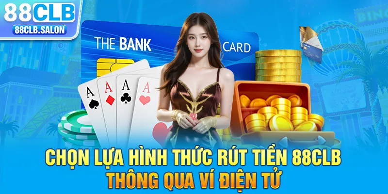 Chọn lựa hình thức rút tiền 88clb thông qua ví điện tử