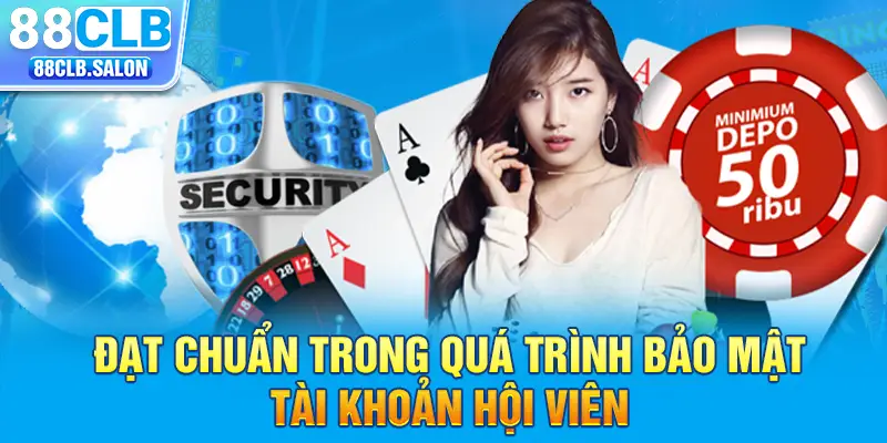 Đạt chuẩn trong quá trình bảo mật tài khoản hội viên