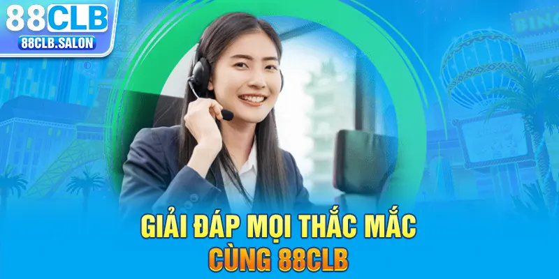 Giải đáp mọi thắc mắc cùng 88CLB