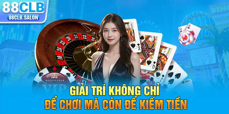 Giải trí không chỉ để chơi mà còn để kiếm tiền