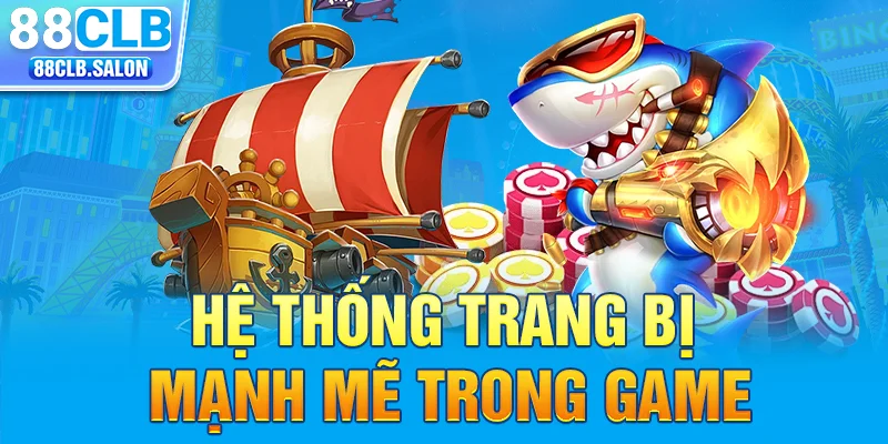 Hệ thống trang bị mạnh mẽ trong game