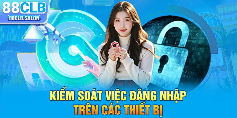 Kiểm soát việc đăng nhập trên các thiết bị