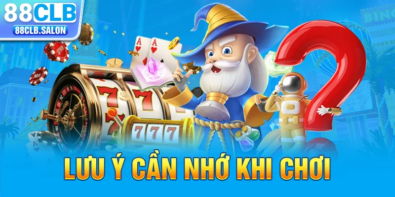 Lưu ý cần nhớ khi chơi