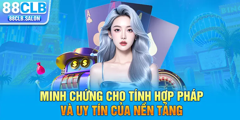 Minh chứng cho tính hợp pháp và uy tín của nhà cái