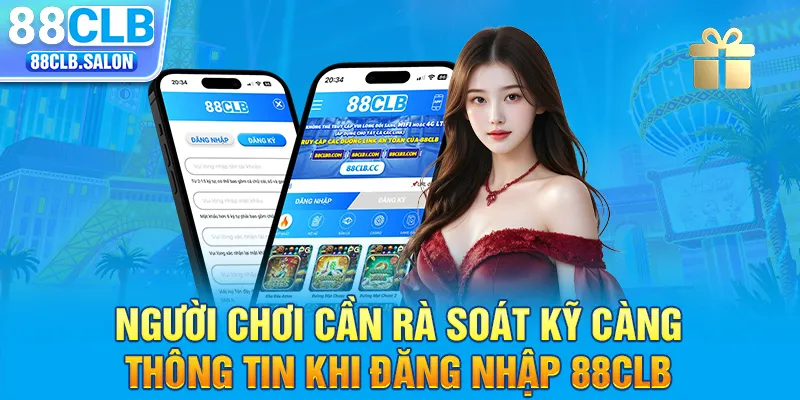 Người chơi cần rà soát kỹ càng thông tin khi đăng nhập 88clb