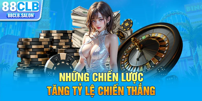 Những chiến lược tăng tỷ lệ chiến thắng