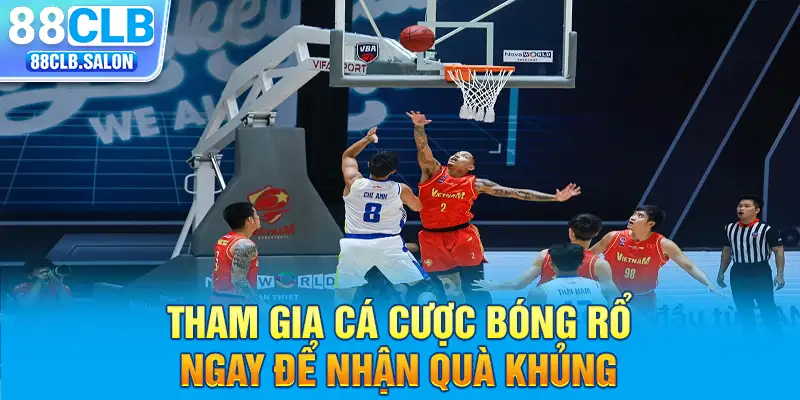 Tham gia cá cược bóng rổ ngay để nhận quà khủng