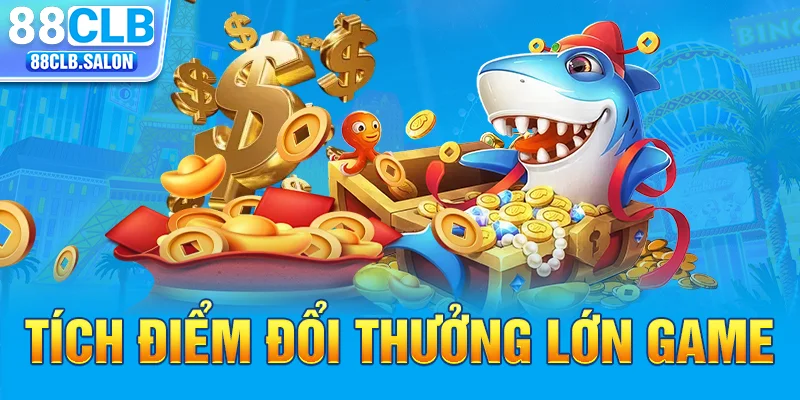 Tích điểm đổi thưởng lớn game